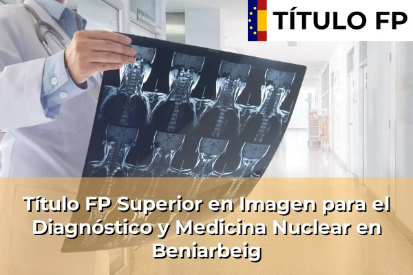 Título FP Superior en Imagen para el Diagnóstico y Medicina Nuclear en Manuel 100 Título FP Superior en Imagen para el Diagnóstico y Medicina Nuclear en Beniarbeig