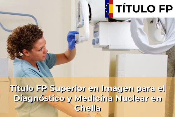 Título FP Superior en Imagen para el Diagnóstico y Medicina Nuclear en Manuel 152 Título FP Superior en Imagen para el Diagnóstico y Medicina Nuclear en Chella