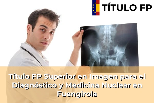 Título FP Superior en Imagen para el Diagnóstico y Medicina Nuclear en La Algaba 179 Título FP Superior en Imagen para el Diagnóstico y Medicina Nuclear en Fuengirola