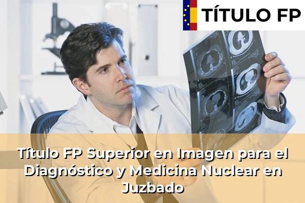 Título FP Superior en Imagen para el Diagnóstico y Medicina Nuclear en Castilla y León 36 Título FP Superior en Imagen para el Diagnóstico y Medicina Nuclear en Juzbado