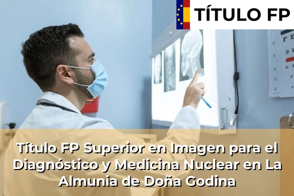 Título FP Superior en Imagen para el Diagnóstico y Medicina Nuclear en Aragón 24 Título FP Superior en Imagen para el Diagnóstico y Medicina Nuclear en La Almunia de Doña Godina