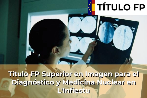 Título FP Superior en Imagen para el Diagnóstico y Medicina Nuclear en Asturias 10 Título FP Superior en Imagen para el Diagnóstico y Medicina Nuclear en L'Infiestu