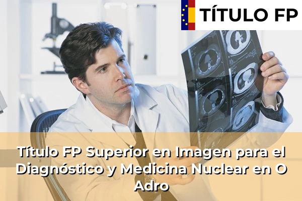 Título FP Superior en Imagen para el Diagnóstico y Medicina Nuclear en Galicia 103 Título FP Superior en Imagen para el Diagnóstico y Medicina Nuclear en O Adro
