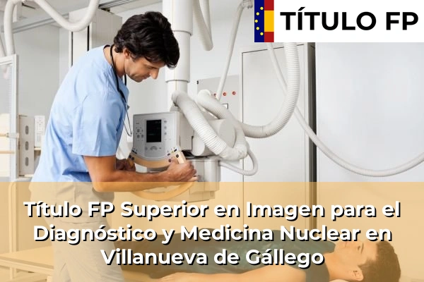 Título FP Superior en Imagen para el Diagnóstico y Medicina Nuclear en Aragón 42 Título FP Superior en Imagen para el Diagnóstico y Medicina Nuclear en Villanueva de Gállego