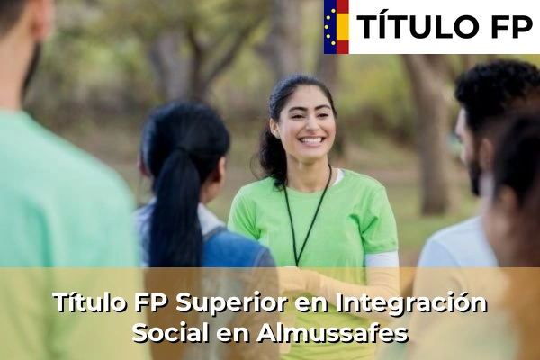 Título FP Superior en Integración Social en Algorfa 80 Título FP Superior en Integración Social en Almussafes