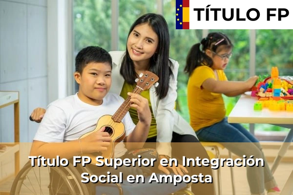 Título FP Superior en Integración Social en Cabrianes 50 Título FP Superior en Integración Social en Amposta