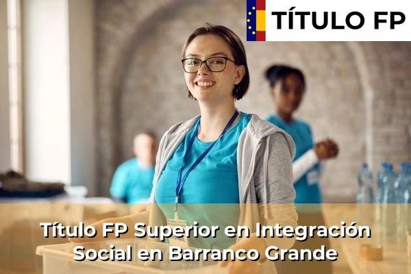 Título FP Superior en Integración Social en Barranco Grande