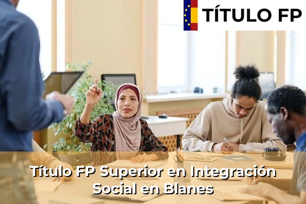 Título FP Superior en Integración Social en Cabrianes 66 Título FP Superior en Integración Social en Blanes