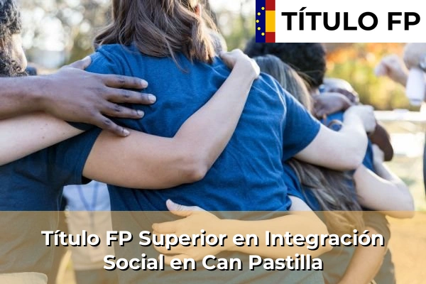 Título FP Superior en Integración Social en Artà 52 Título FP Superior en Integración Social en Can Pastilla