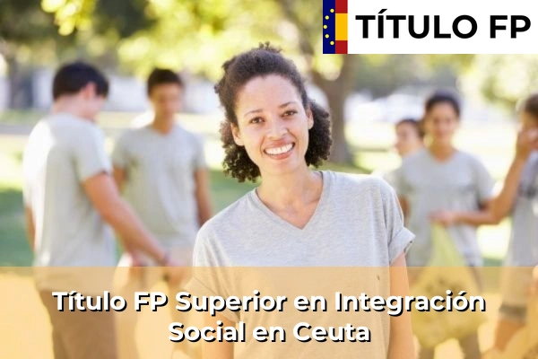 Título FP Superior en Integración Social en Ceuta