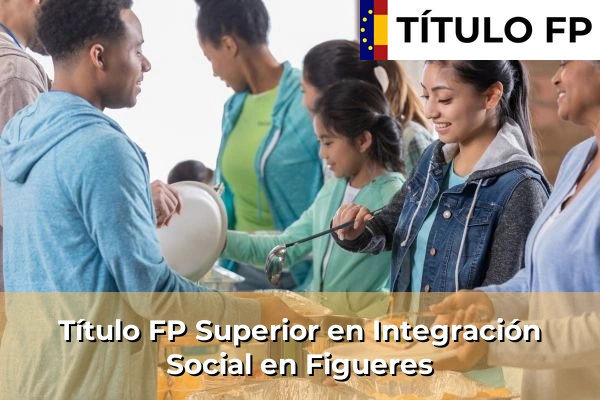Título FP Superior en Integración Social en Cabrianes 108 Título FP Superior en Integración Social en Figueres