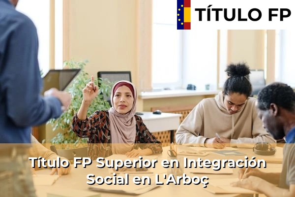 Título FP Superior en Integración Social en Cabrianes 121 Título FP Superior en Integración Social en L'Arboç