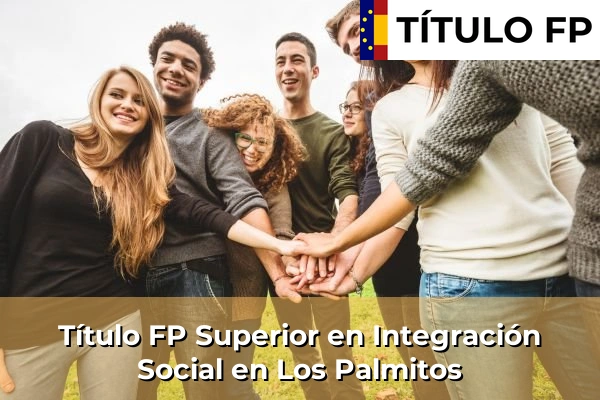 Título FP Superior en Integración Social en Los Palmitos