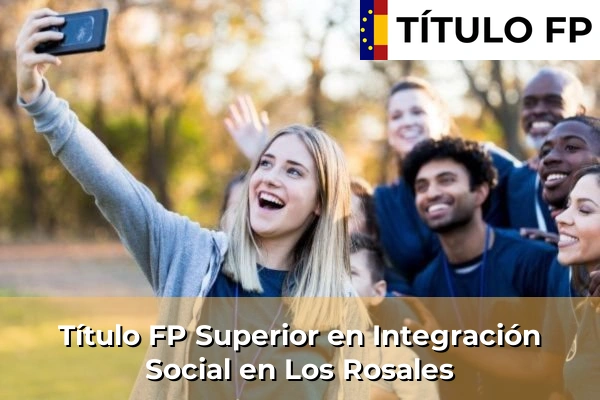 Título FP Superior en Integración Social en Andalucía 204 Título FP Superior en Integración Social en Los Rosales