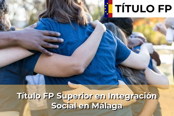 Título FP Superior en Integración Social en Andalucía 211 Título FP Superior en Integración Social en Málaga