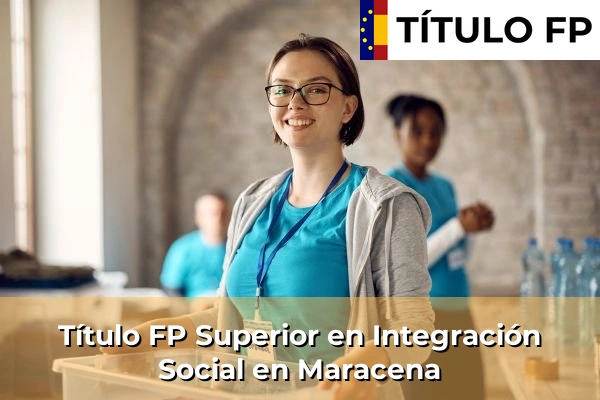 Título FP Superior en Integración Social en Andalucía 214 Título FP Superior en Integración Social en Maracena