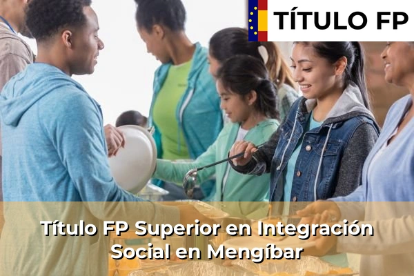 Título FP Superior en Integración Social en Andalucía 220 Título FP Superior en Integración Social en Mengíbar