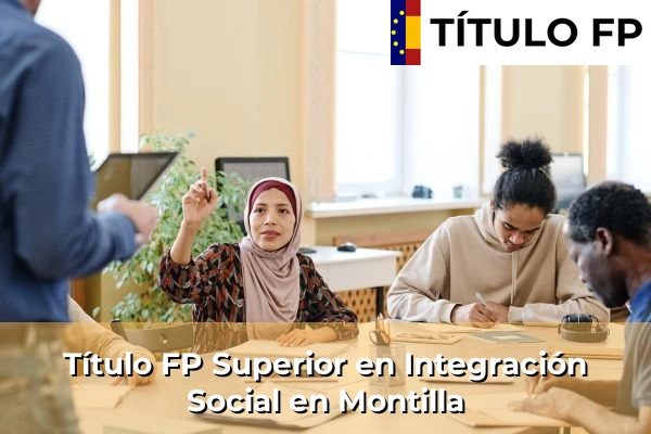 Título FP Superior en Integración Social en Andalucía 225 Título FP Superior en Integración Social en Montilla