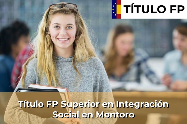 Título FP Superior en Integración Social en Andalucía 226 Título FP Superior en Integración Social en Montoro