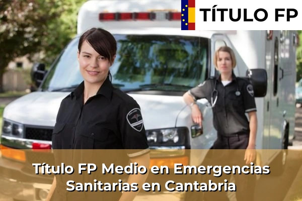 Empleo de Técnico en transporte sanitario urgente 120 Título FP Medio en Emergencias Sanitarias en Cantabria