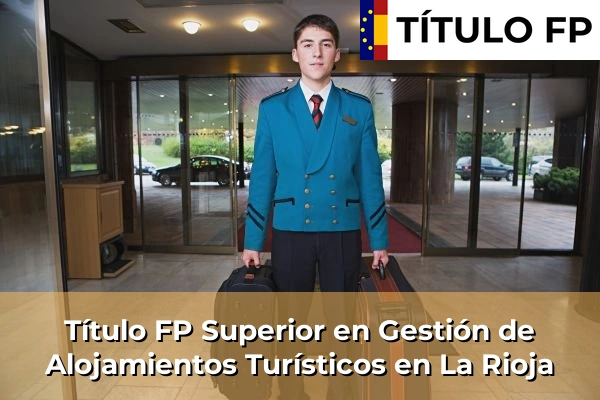 Título FP Superior en Gestión de Alojamientos Turísticos en Ceuta 58 Título FP Superior en Gestión de Alojamientos Turísticos en La Rioja