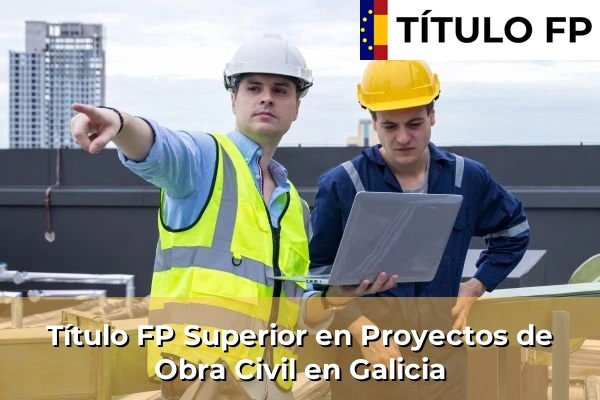 Título FP Proyectos de Obra Civil 13 Título FP Superior en Proyectos de Obra Civil en Galicia